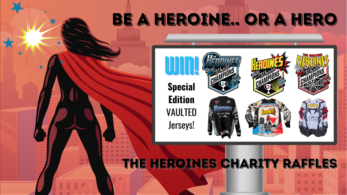 Heroines GIVE: BE A HEROINE with support of our Charity Raffles - Choose your Player to Choose your Charity!